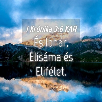 Picture 04 - 1 Krónika 3:6 KAR - És Ibhár, Elisáma és - Bible Verse Picture