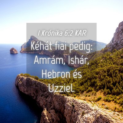 Picture 04 - 1 Krónika 6:2 KAR - Kéhát fiai pedig: Amrám, Ishár, Hebron és - Bible Verse Picture