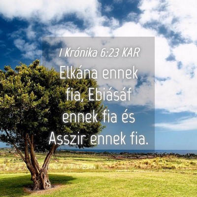 Picture 04 - 1 Krónika 6:23 KAR - Elkána ennek fia, Ebiásáf ennek fia és Asszir - Bible Verse Picture