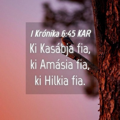 Picture 04 - 1 Krónika 6:45 KAR - Ki Kasábja fia, ki Amásia fia, ki Hilkia - Bible Verse Picture