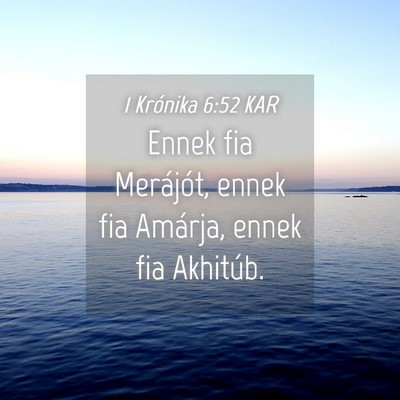 Picture 04 - 1 Krónika 6:52 KAR - Ennek fia Merájót, ennek fia Amárja, ennek fia - Bible Verse Picture