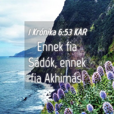 Picture 04 - 1 Krónika 6:53 KAR - Ennek fia Sádók, ennek fia - Bible Verse Picture