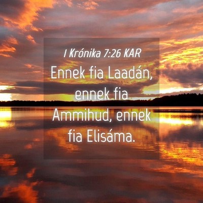 Picture 04 - 1 Krónika 7:26 KAR - Ennek fia Laadán, ennek fia Ammihud, ennek fia - Bible Verse Picture