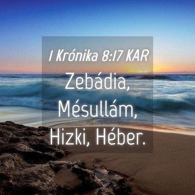 Picture 04 - 1 Krónika 8:17 KAR - Zebádia, Mésullám, Hizki, - Bible Verse Picture