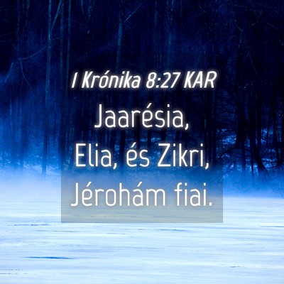 Picture 04 - 1 Krónika 8:27 KAR - Jaarésia, Elia, és Zikri, Jérohám - Bible Verse Picture