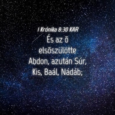 Picture 04 - 1 Krónika 8:30 KAR - És az õ elsõszülötte Abdon, azután Súr, - Bible Verse Picture