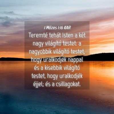 Picture 04 - 1 Mózes 1:16 KAR - Teremté tehát Isten a két nagy világító - Bible Verse Picture