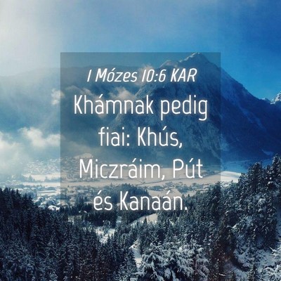 Picture 04 - 1 Mózes 10:6 KAR - Khámnak pedig fiai: Khús, Miczráim, Pút és - Bible Verse Picture