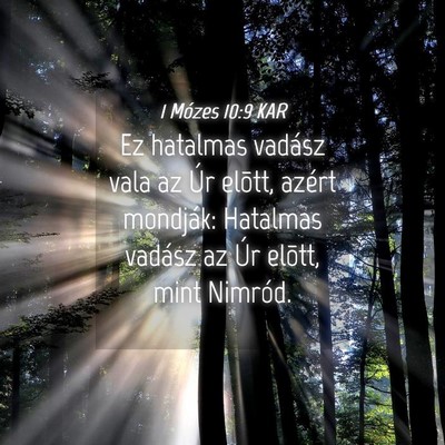 Picture 04 - 1 Mózes 10:9 KAR - Ez hatalmas vadász vala az Úr elõtt, azért - Bible Verse Picture