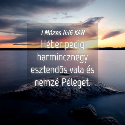Picture 04 - 1 Mózes 11:16 KAR - Héber pedig harmincznégy esztendõs vala és - Bible Verse Picture