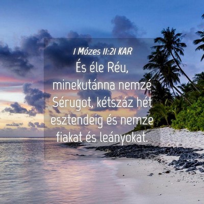 Picture 04 - 1 Mózes 11:21 KAR - És éle Réu, minekutánna nemzé Sérugot, - Bible Verse Picture