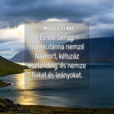 Picture 04 - 1 Mózes 11:23 KAR - És éle Sérug, minekutánna nemzé Nákhort, - Bible Verse Picture