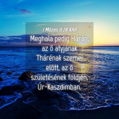Picture 04 - 1 Mózes 11:28 KAR - Meghala pedig Hárán, az õ atyjának Thárénak - Bible Verse Picture