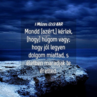 Picture 04 - 1 Mózes 12:13 KAR - Mondd [azért,] kérlek, [hogy] húgom vagy; hogy - Bible Verse Picture