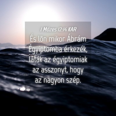 Picture 04 - 1 Mózes 12:14 KAR - És lõn mikor Ábrám Égyiptomba érkezék, - Bible Verse Picture