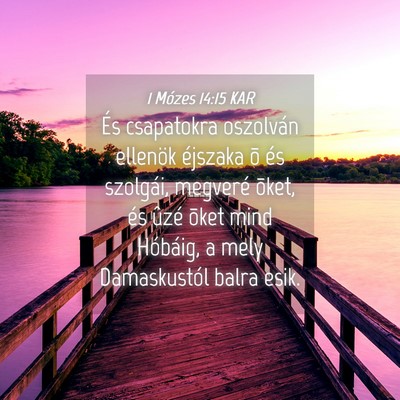 Picture 04 - 1 Mózes 14:15 KAR - És csapatokra oszolván ellenök éjszaka õ és - Bible Verse Picture