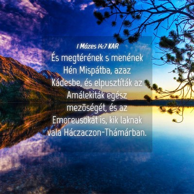 Picture 04 - 1 Mózes 14:7 KAR - És megtérének s menének Hén Mispátba, azaz - Bible Verse Picture