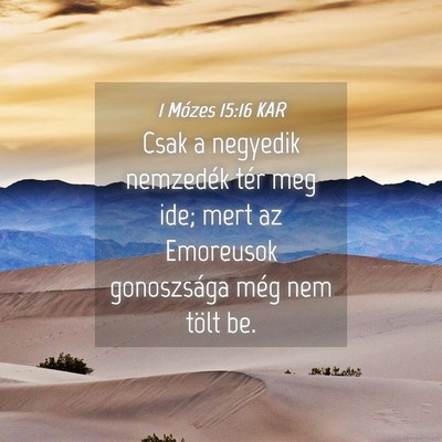 Picture 04 - 1 Mózes 15:16 KAR - Csak a negyedik nemzedék tér meg ide; mert az - Bible Verse Picture