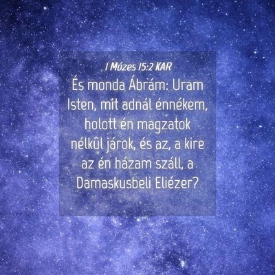 Picture 04 - 1 Mózes 15:2 KAR - És monda Ábrám: Uram Isten, mit adnál - Bible Verse Picture