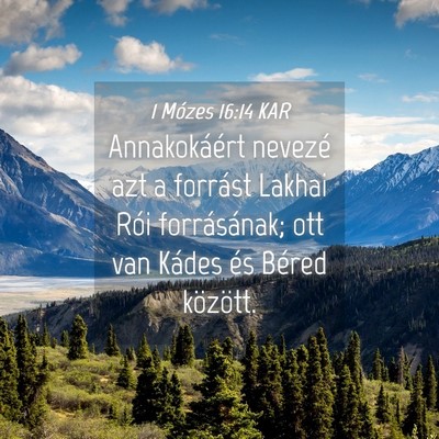 Picture 04 - 1 Mózes 16:14 KAR - Annakokáért nevezé azt a forrást Lakhai Rói - Bible Verse Picture