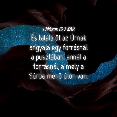 Picture 04 - 1 Mózes 16:7 KAR - És találá õt az Úrnak angyala egy - Bible Verse Picture