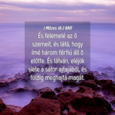 Picture 04 - 1 Mózes 18:2 KAR - És felemelé az õ szemeit, és látá, hogy - Bible Verse Picture