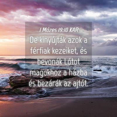 Picture 04 - 1 Mózes 19:10 KAR - De kinyújták azok a férfiak kezeiket, és - Bible Verse Picture