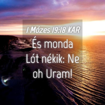 Picture 04 - 1 Mózes 19:18 KAR - És monda Lót nékik: Ne oh - Bible Verse Picture
