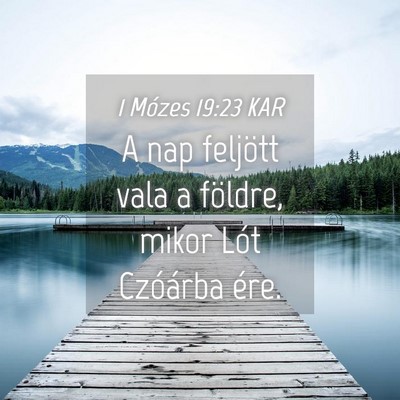 Picture 04 - 1 Mózes 19:23 KAR - A nap feljött vala a földre, mikor Lót - Bible Verse Picture