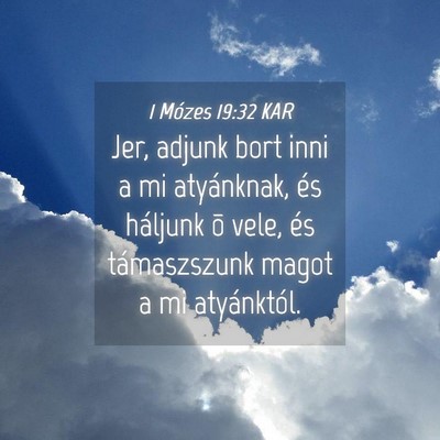 Picture 04 - 1 Mózes 19:32 KAR - Jer, adjunk bort inni a mi atyánknak, és - Bible Verse Picture
