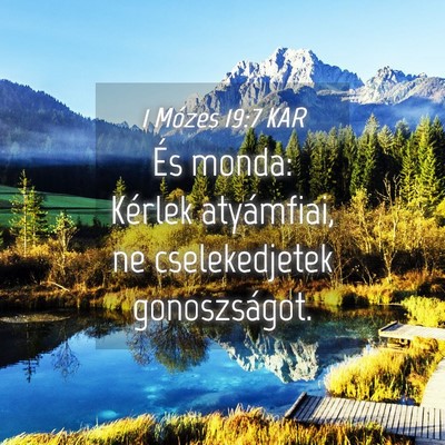 Picture 04 - 1 Mózes 19:7 KAR - És monda: Kérlek atyámfiai, ne cselekedjetek - Bible Verse Picture