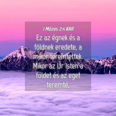Picture 04 - 1 Mózes 2:4 KAR - Ez az égnek és a földnek eredete, a mikor - Bible Verse Picture