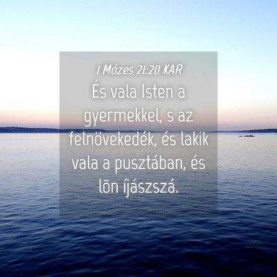 Picture 04 - 1 Mózes 21:20 KAR - És vala Isten a gyermekkel, s az felnövekedék, - Bible Verse Picture