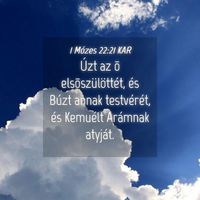 Picture 04 - 1 Mózes 22:21 KAR - Úzt az õ elsõszülöttét, és Búzt annak - Bible Verse Picture