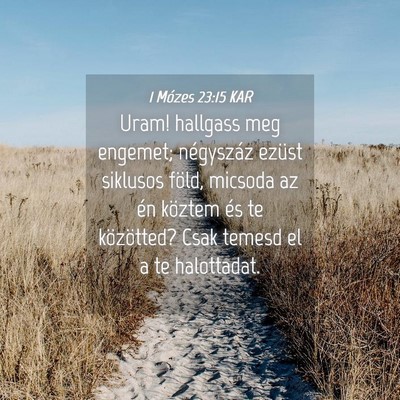 Picture 04 - 1 Mózes 23:15 KAR - Uram! hallgass meg engemet; négyszáz ezüst - Bible Verse Picture