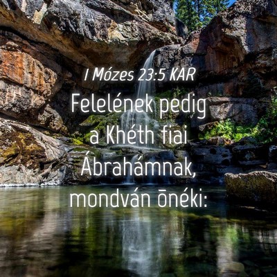 Picture 04 - 1 Mózes 23:5 KAR - Felelének pedig a Khéth fiai Ábrahámnak, - Bible Verse Picture