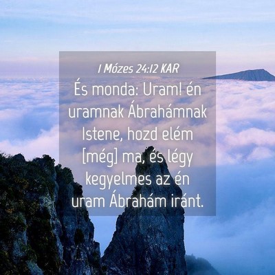 Picture 04 - 1 Mózes 24:12 KAR - És monda: Uram! én uramnak Ábrahámnak Istene, - Bible Verse Picture