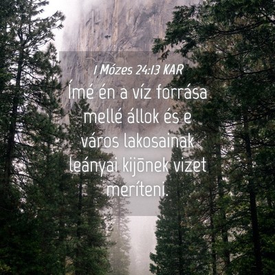 Picture 04 - 1 Mózes 24:13 KAR - Ímé én a víz forrása mellé állok és e - Bible Verse Picture