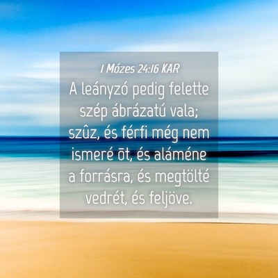 Picture 04 - 1 Mózes 24:16 KAR - A leányzó pedig felette szép ábrázatú vala; - Bible Verse Picture