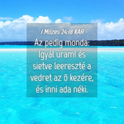Picture 04 - 1 Mózes 24:18 KAR - Az pedig monda: Igyál uram! és sietve - Bible Verse Picture