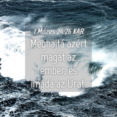 Picture 04 - 1 Mózes 24:26 KAR - Meghajtá azért magát az ember, és imádá az - Bible Verse Picture