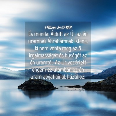 Picture 04 - 1 Mózes 24:27 KAR - És monda: Áldott az Úr az én uramnak - Bible Verse Picture