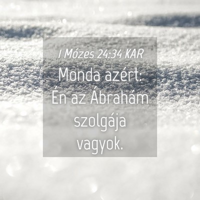 Picture 04 - 1 Mózes 24:34 KAR - Monda azért: Én az Ábrahám szolgája - Bible Verse Picture