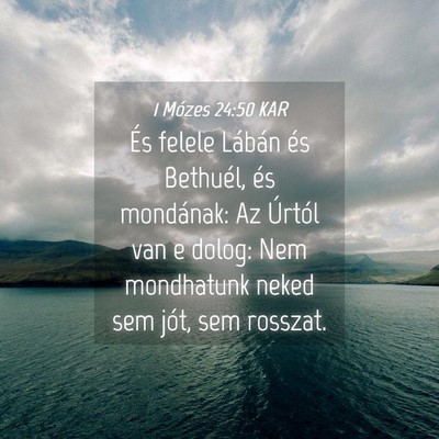 Picture 04 - 1 Mózes 24:50 KAR - És felele Lábán és Bethuél, és mondának: - Bible Verse Picture