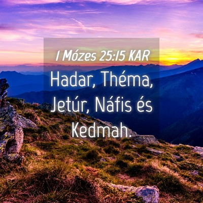 Picture 04 - 1 Mózes 25:15 KAR - Hadar, Théma, Jetúr, Náfis és - Bible Verse Picture