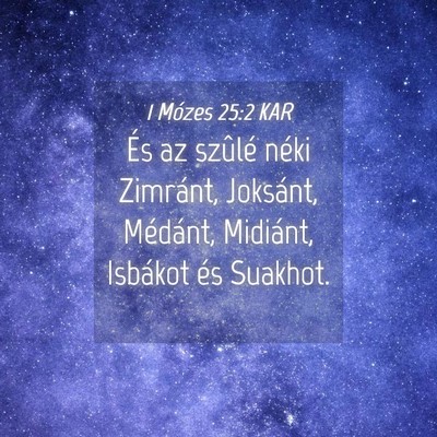 Picture 04 - 1 Mózes 25:2 KAR - És az szûlé néki Zimránt, Joksánt, - Bible Verse Picture
