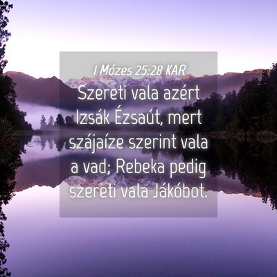 Picture 04 - 1 Mózes 25:28 KAR - Szereti vala azért Izsák Ézsaút, mert - Bible Verse Picture