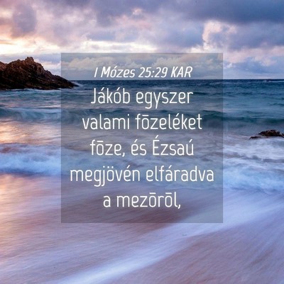 Picture 04 - 1 Mózes 25:29 KAR - Jákób egyszer valami fõzeléket fõze, és - Bible Verse Picture