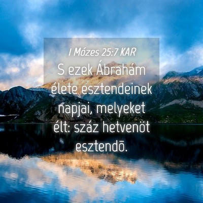 Picture 04 - 1 Mózes 25:7 KAR - S ezek Ábrahám élete esztendeinek napjai, - Bible Verse Picture