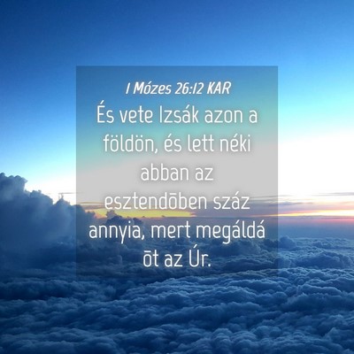 Picture 04 - 1 Mózes 26:12 KAR - És vete Izsák azon a földön, és lett néki - Bible Verse Picture